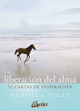 LA LIBERACION DEL ALMA 52 CARTAS DE INSPIRACION I Singer, Michael A, I Gaia Ediciones I 9788411080101